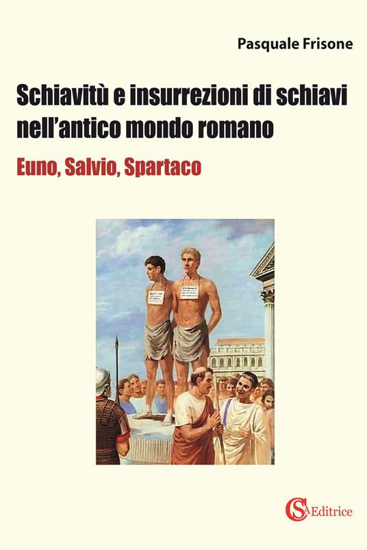 Schiavitù e insurrezioni di schiavi nell'antico mondo romano - Pasquale Frisone - copertina