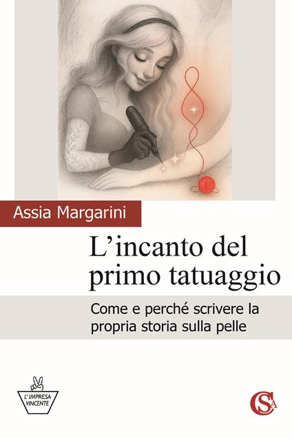 L'incanto del primo tatuaggio. Come e perché scrivere la propria storia sulla pelle - Assia Margarini - copertina