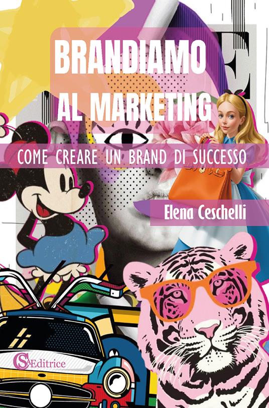 Brandiamo al marketing. Come creare un brand di successo - Elena Ceschelli - copertina