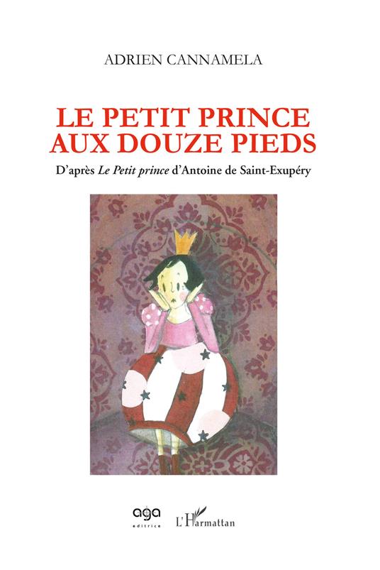 Le petit prince aux douze pieds. D'après «Le Petit prince» d'Antoine de Saint-Exupéry - Adrien Cannamela - copertina