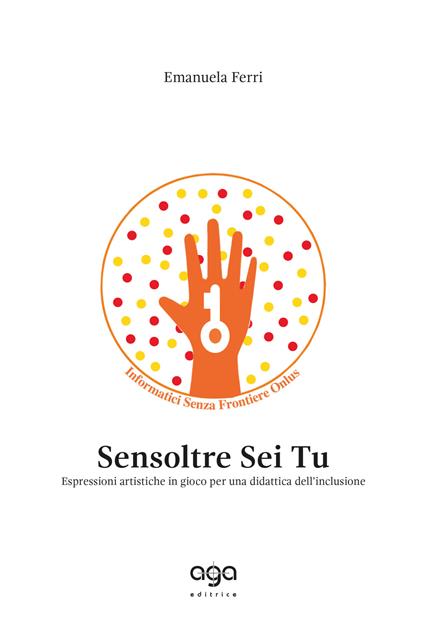 Sensoltre sei tu. Espressioni artistiche in gioco per una didattica dell'inclusione - Emanuela Ferri - copertina