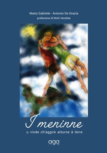 I meninne. U vinde ch'aggire atturne ? tèrre - Mario Gabriele,Antonio De Grazia - copertina