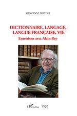 Dictionnaire, langage, langue française, vie. Entretiens avec Alain Rey