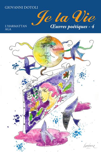 Je la vie. Oeuvres poétiques. Vol. 4: 2014-2017. - Giovanni Dotoli - copertina