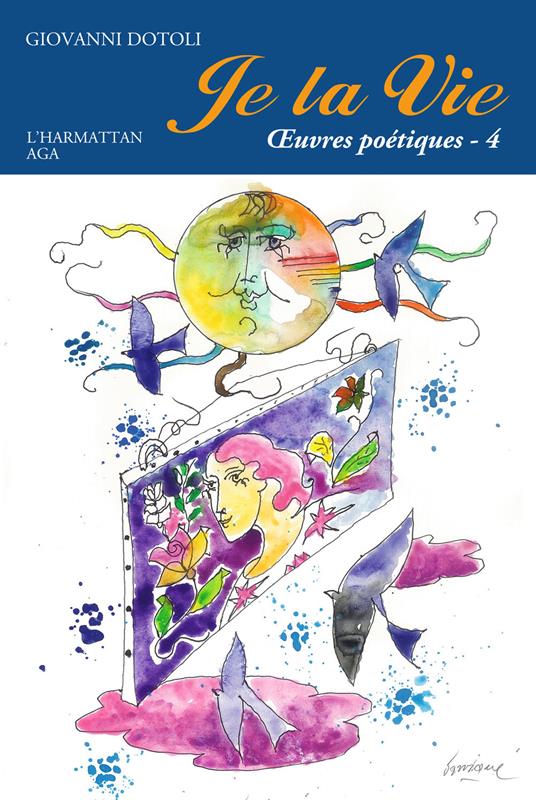 Je la vie. Oeuvres poétiques. Vol. 4: 2014-2017. - Giovanni Dotoli - copertina