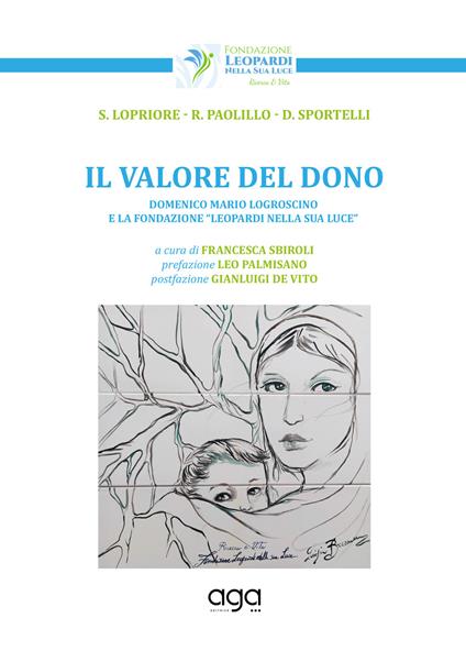 Il valore del dono. Domenico Mario Logroscino e la Fondazione «Leopardi nella sua Luce» - S. Lopriore,R. Paolillo,D. Sportelli - copertina