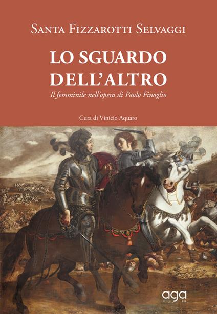 Lo sguardo dell'altro. Il femminile nell'opera di Paolo Finoglio - Santa Fizzarotti Selvaggi - copertina