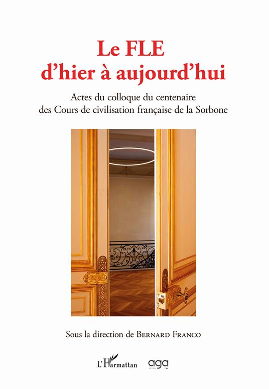 Le FLE d'hier à aujourd'hui. Actes du colloque du centenaire des Cours de civilisation française de la Sorbonne - copertina