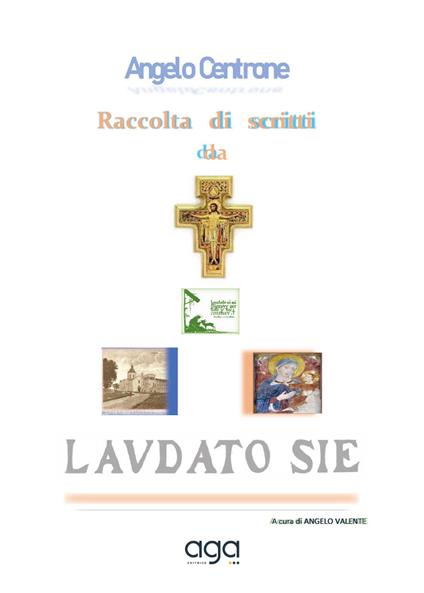 Raccolta di scritti da «Laudato sie» - Angelo Centrone - copertina