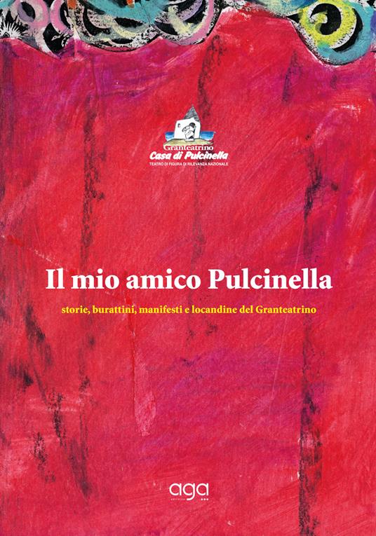 Il mio amico Pulcinella. Storie, burattini, manifesti e locandine del Granteatrino - Casa di Pulcinella Granteatrino - copertina