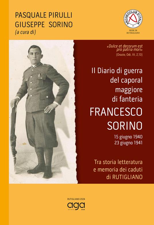 Il diario di guerra del caporal maggiore di fanteria Francesco Sorino (15 giugno 1940-23 giugno 1941). Tra storia letteratura e memoria dei caduti di Rutigliano - Pasquale Pirulli,Giuseppe Sorino - copertina