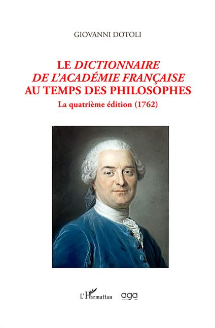 Le dictionnaire de l'Academie française au temps des philosophes. La quatrième édition (1762) - Giovanni Dotoli - copertina