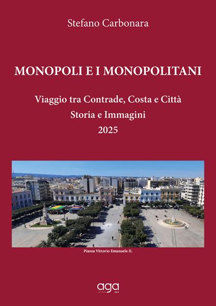 Monopoli e i monopolitani. Viaggio tra contrade, costa e città. Storia e immagini 2025 - Stefano Carbonara - copertina