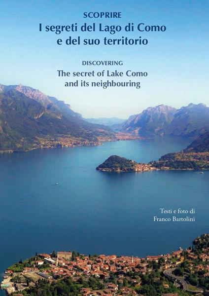 Scoprire i segreti del lago di Como e del suo territorio-Discovering the secret of lake Como and its neighbouring. Ediz. bilingue - Franco Bartolini - copertina