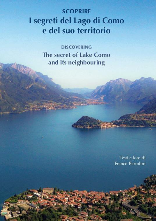 Scoprire i segreti del lago di Como e del suo territorio-Discovering the secret of lake Como and its neighbouring. Ediz. bilingue - Franco Bartolini - copertina