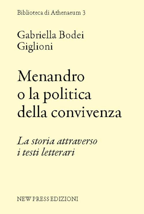 Menandro o la politica della convivenza. La storia attraverso i testi letterari - Gabriella Bodei Giglioni - copertina