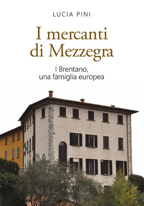 I mercanti di Mezzegra. I Brentano, una famiglia europea - Lucia Pini - copertina