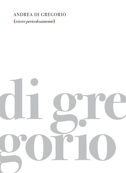 Vivere pericolosamente - Andrea Di Gregorio - copertina