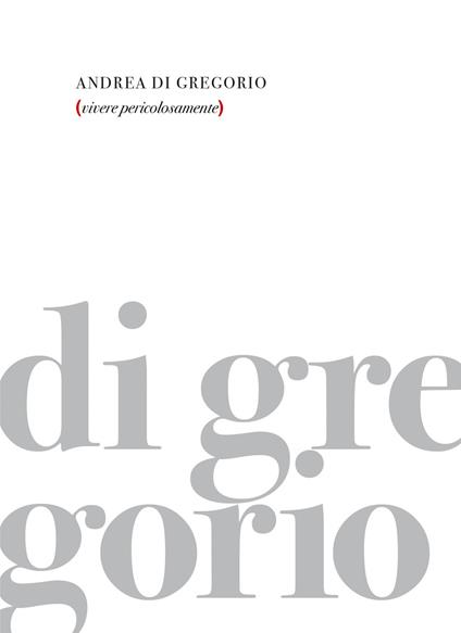 Vivere pericolosamente - Andrea Di Gregorio - ebook