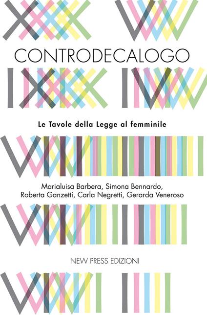 Controdecalogo. Le tavole della legge al femminile - Marialuisa Barbera,Simona Bennardo,Roberta Ganzetti,Carla Negretti - ebook