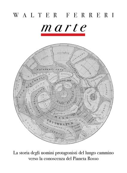 Marte. La storia degli uomini protagonisti del lungo cammino verso la conoscenza del Pianeta Rosso - Walter Ferreri - copertina