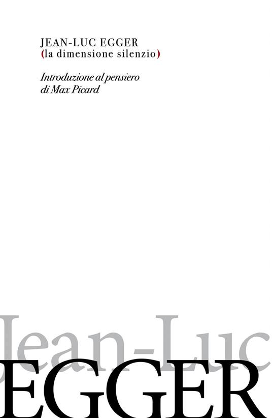 La dimensione silenzio. Introduzione al pensiero di Max Picard - Jean-Luc Egger - copertina