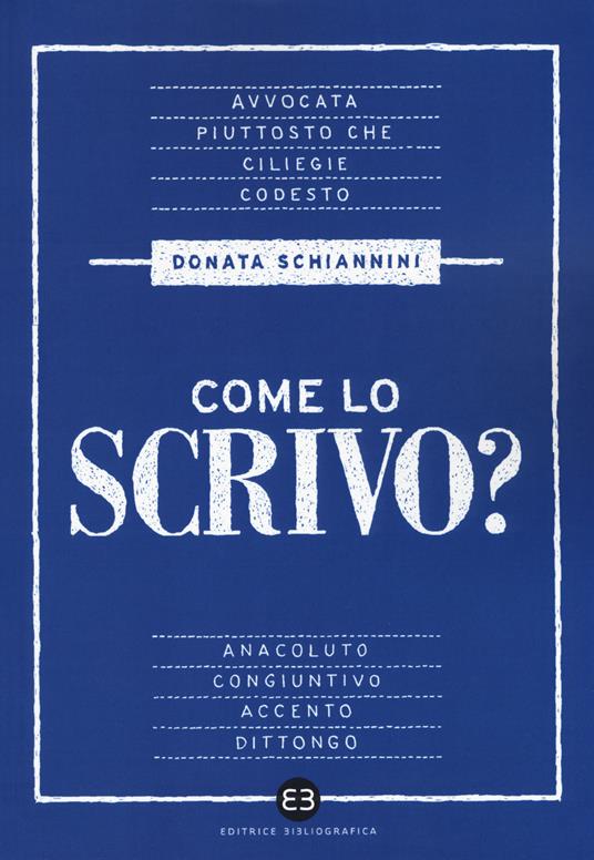 Come lo scrivo? Guida pratica a una lingua che cambia - Donata Schiannini - copertina