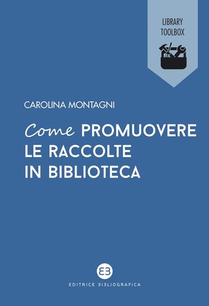 Come promuovere le raccolte in biblioteca - Carolina Montagni - ebook