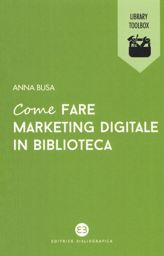 Come fare marketing digitale in biblioteca - Anna Busa - copertina