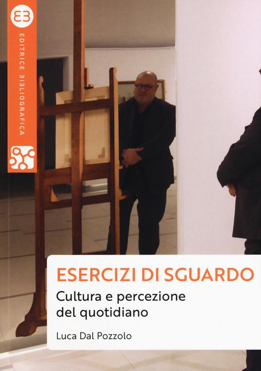 Esercizi di sguardo. Cultura e percezione del quotidiano - Luca Dal Pozzolo - copertina