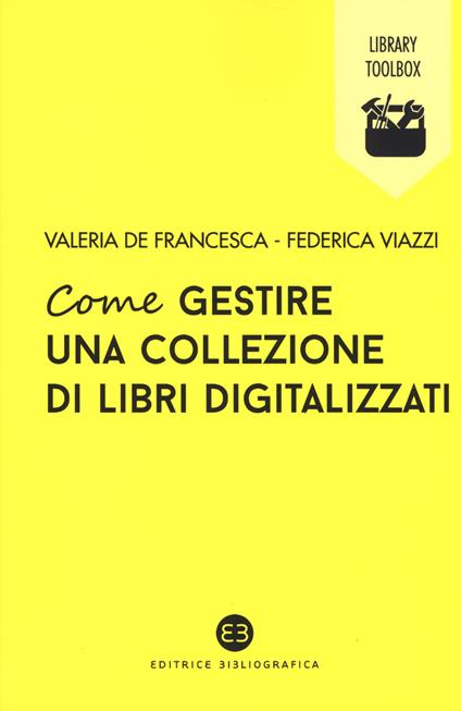 Come gestire una collezione di libri digitalizzati - Valeria De Francesca,Federica Viazzi - copertina
