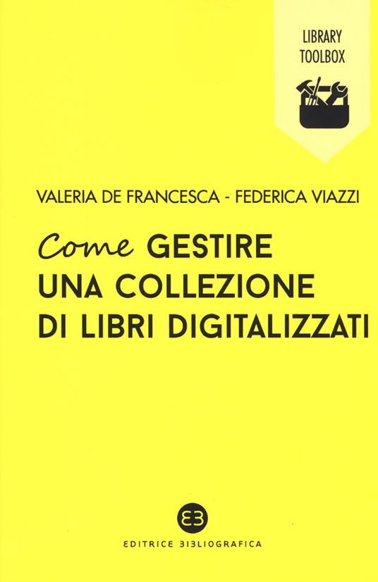 Come gestire una collezione di libri digitalizzati - Valeria De Francesca,Federica Viazzi - copertina