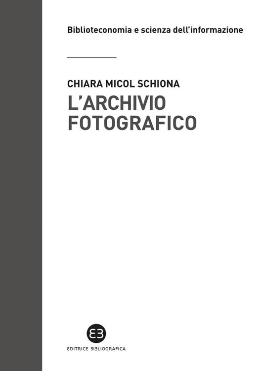 L' archivio fotografico. Metodologie e confronti - Chiara Micol Schiona - ebook
