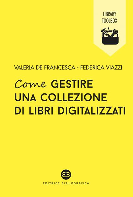 Come gestire una collezione di libri digitalizzati - Valeria De Francesca,Federica Viazzi - ebook