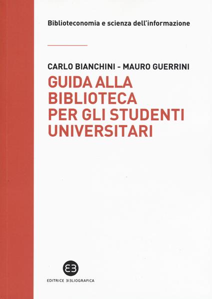 Guida alla biblioteca per gli studenti universitari - Carlo Bianchini,Mauro Guerrini - copertina