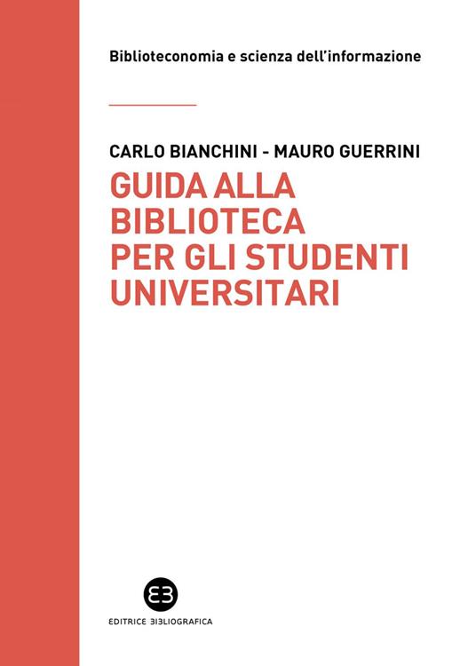 Guida alla biblioteca per gli studenti universitari - Carlo Bianchini,Mauro Guerrini - ebook