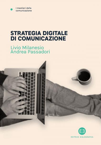 Strategia digitale di comunicazione - Livio Milanesio,Andrea Passadori - ebook