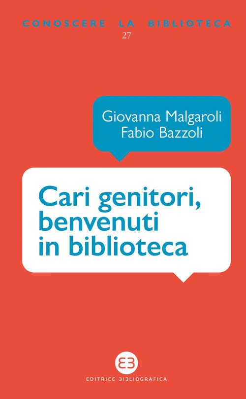 Cari genitori, benvenuti in biblioteca - Giovanna Malgaroli,Fabio Bazzoli - copertina