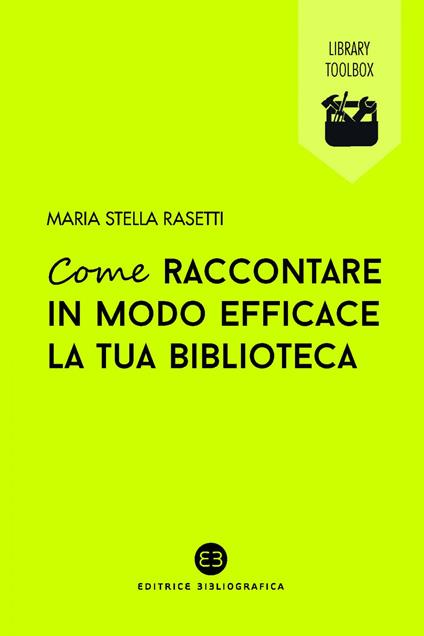 Come raccontare in modo efficace la tua biblioteca - Maria Stella Rasetti - ebook