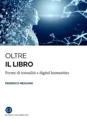 Oltre il libro. Forme di testualità e digital humanities - Federico Meschini - copertina