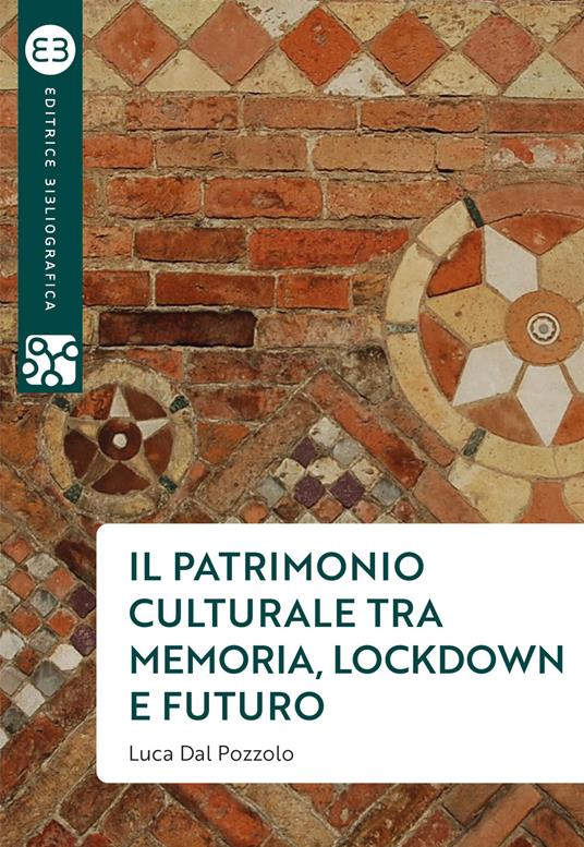 Il patrimonio culturale tra memoria, lockdown e futuro - Luca Dal Pozzolo - copertina