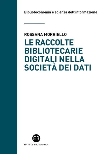 Le raccolte bibliotecarie digitali nella società dei dati - Rossana Morriello - ebook