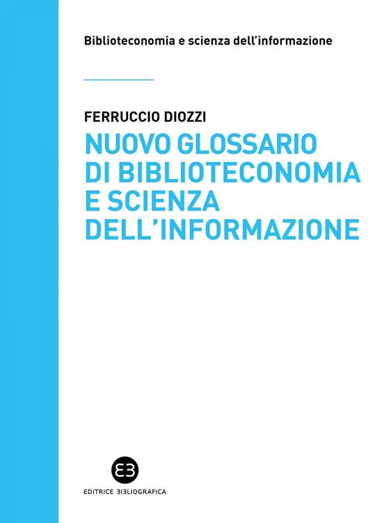 Nuovo glossario di biblioteconomia e scienza dell'informazione - Ferruccio Diozzi - ebook