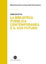 La biblioteca pubblica contemporanea e il suo futuro. Modelli e buone pratiche tra comparazione e valutazione