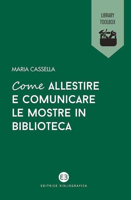 Come allestire e comunicare le mostre in biblioteca - Maria Cassella - copertina
