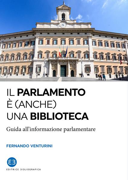 Il parlamento è (anche) una biblioteca. Guida all’informazione parlamentare - Fernando Venturini - copertina