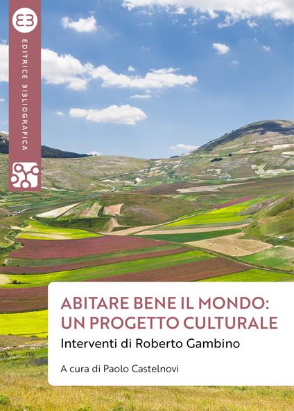 Abitare bene il mondo: un progetto culturale. Interventi di Roberto Gambino - copertina