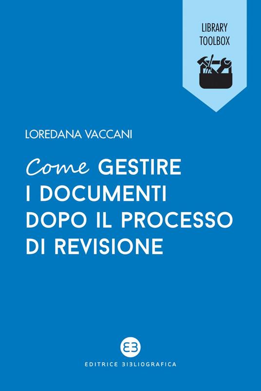 Come gestire i documenti dopo il processo di revisione - Loredana Vaccani - ebook