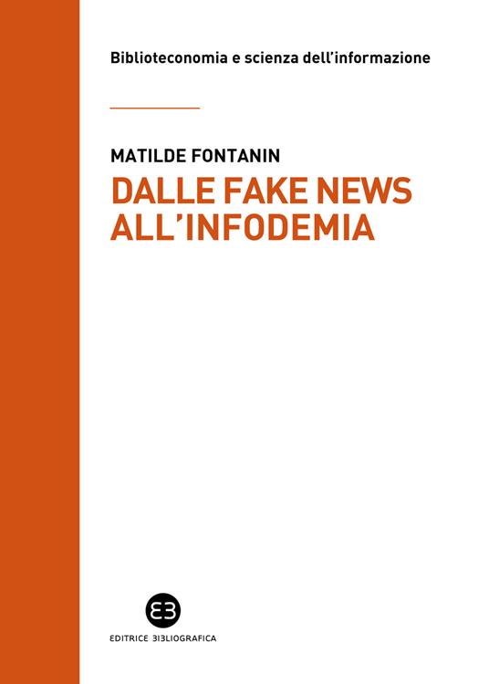 Dalle fake news all'infodemia. Glossario della disinformazione a uso dei bibliotecari - Matilde Fontanin - copertina