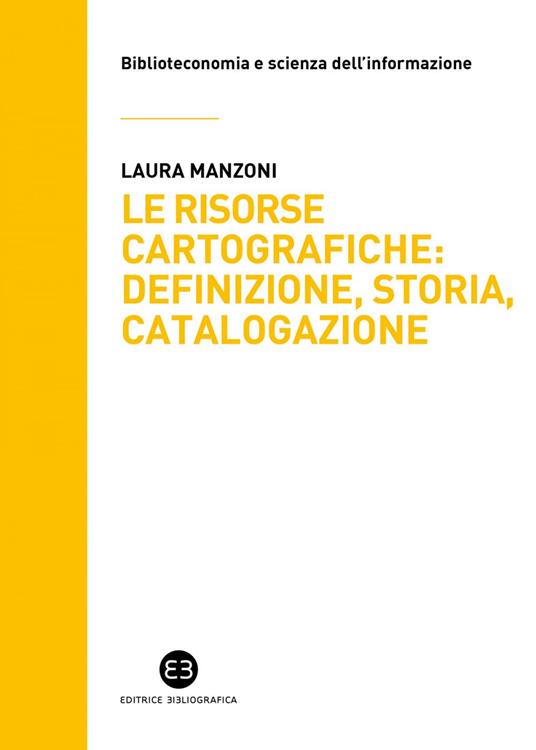 Le risorse cartografiche: definizione, storia, catalogazione - Laura Manzoni - ebook